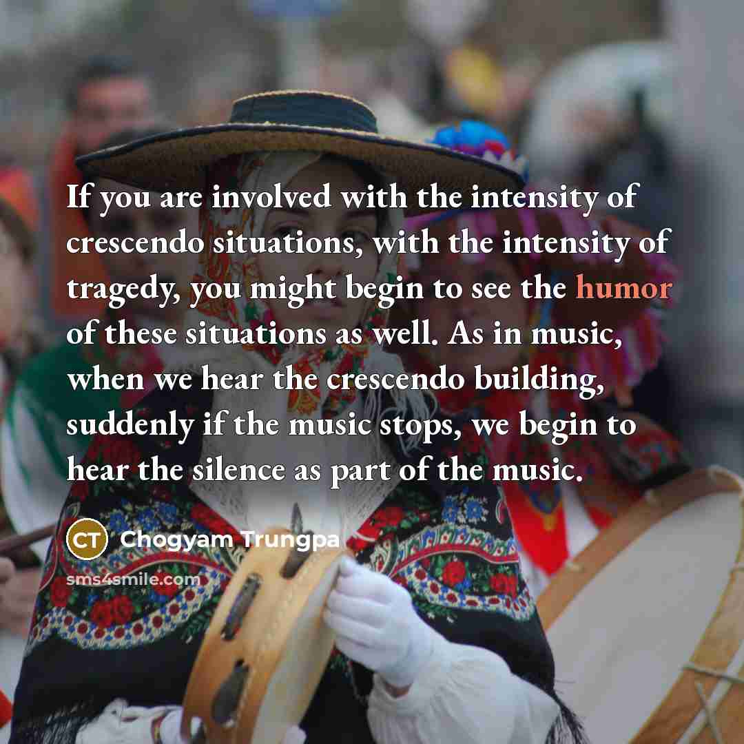 “If you are involved with the intensity of crescendo situations,…” quote by Chogyam Trungpa