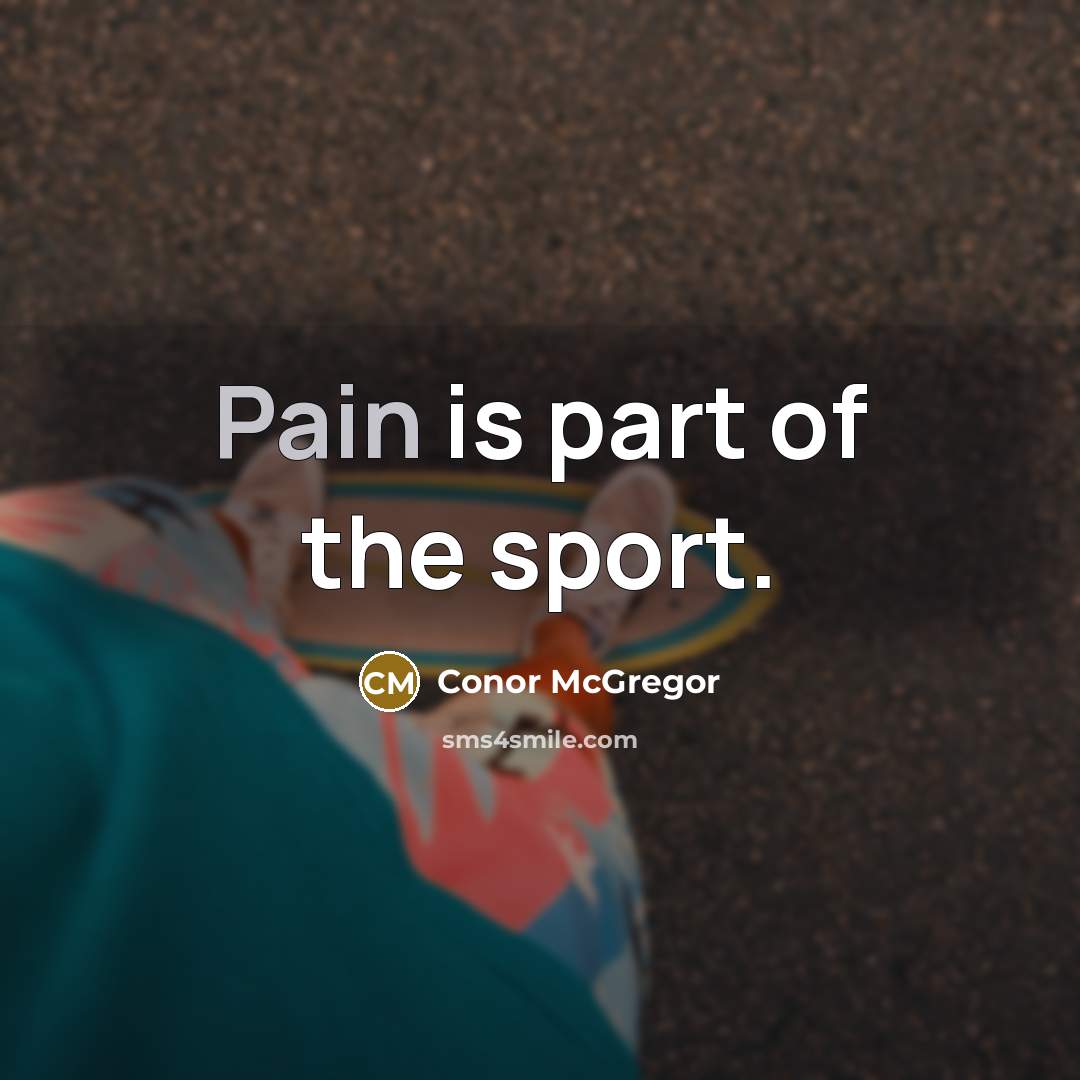 “Pain is part of the sport.…” quote by Conor McGregor