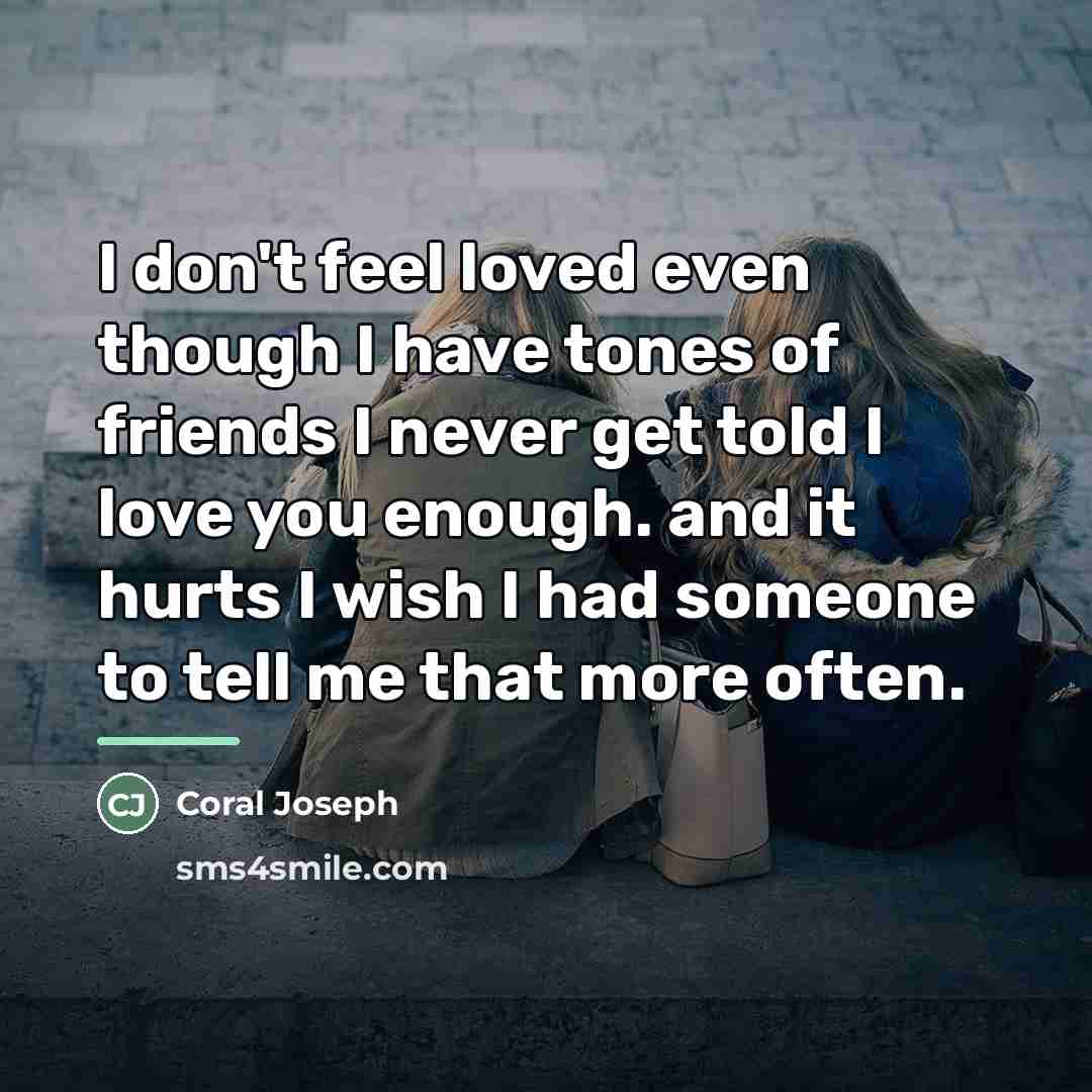 “I don't feel loved even though I have tones of…” quote by Coral Joseph