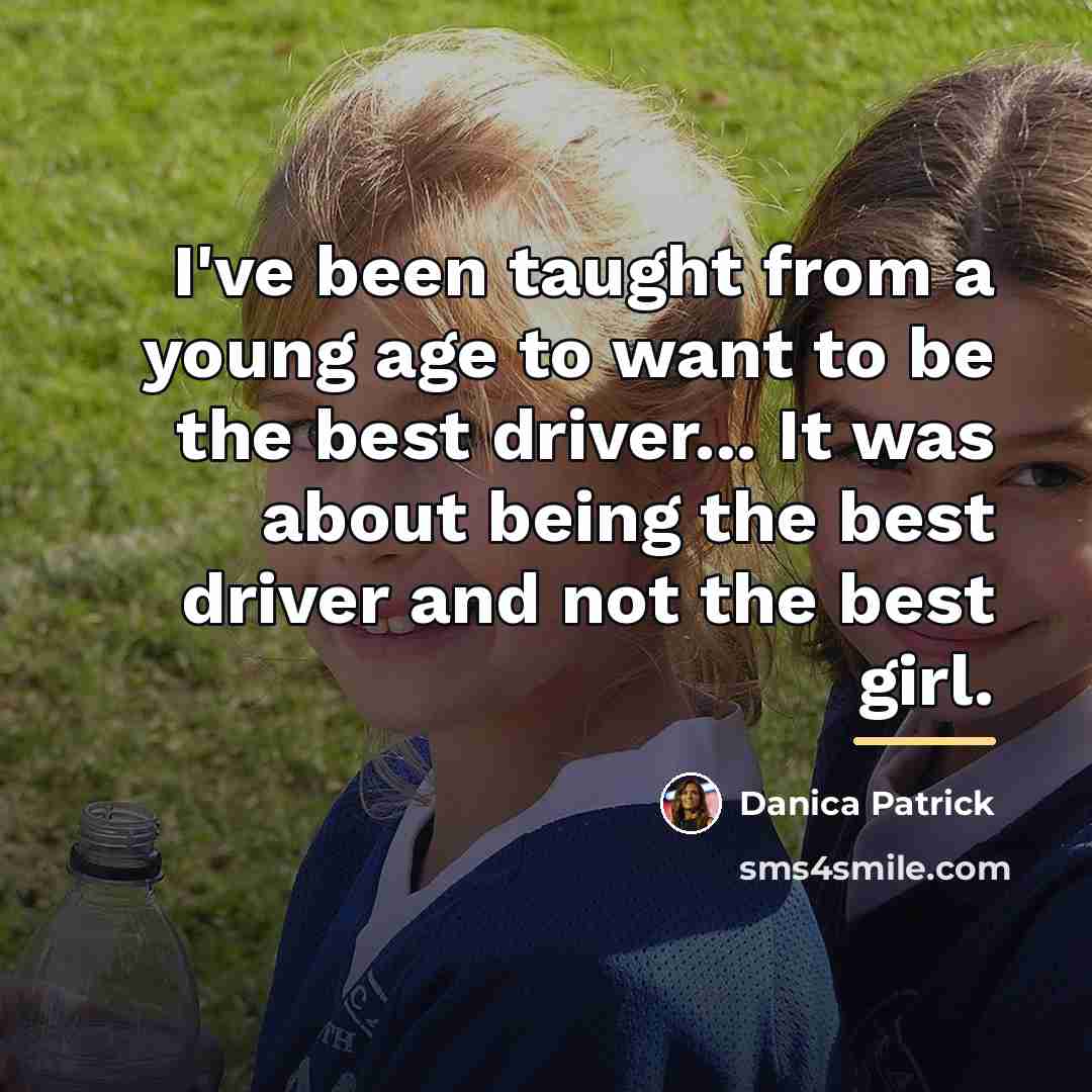 “I've been taught from a young age to want to…” quote by Danica Patrick