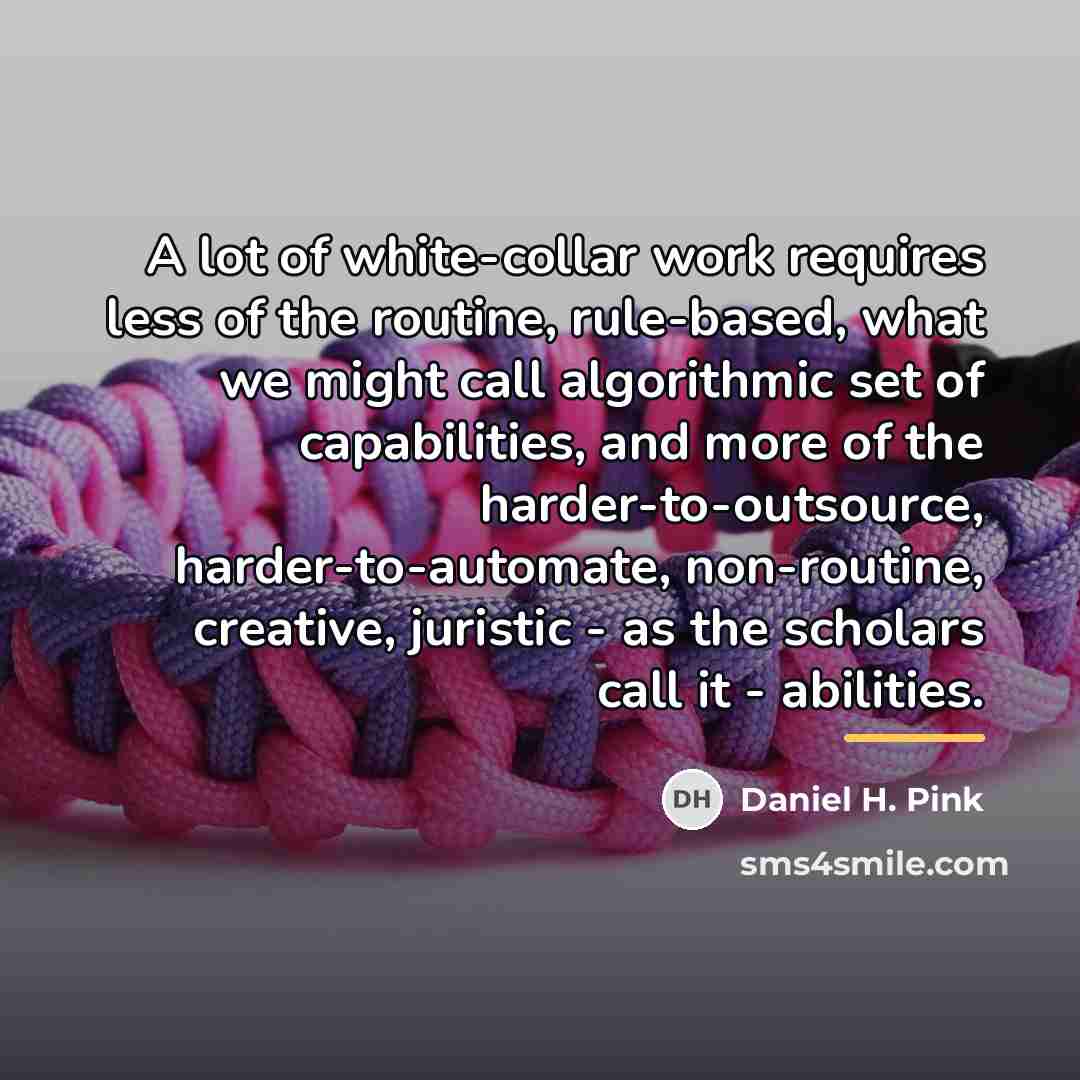 “A lot of white-collar work requires less of the routine,…” quote by Daniel H. Pink
