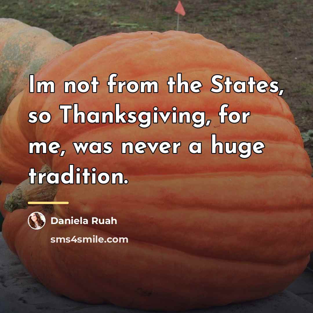 “Im not from the States, so Thanksgiving, for me, was…” quote by Daniela Ruah