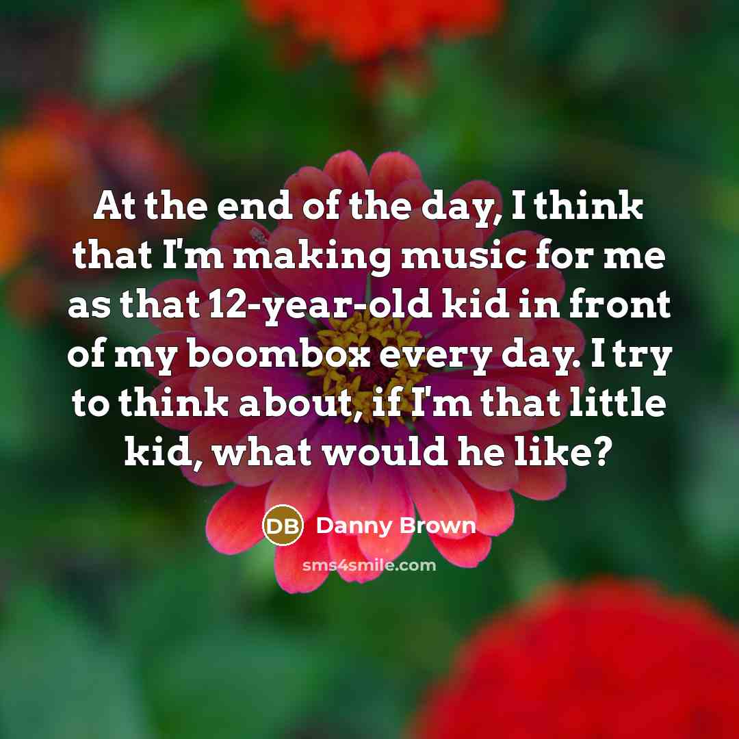 “At the end of the day, I think that I'm…” quote by Danny Brown