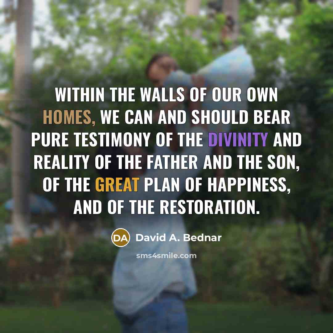 “Within the walls of our own homes, we can and…” quote by David A. Bednar