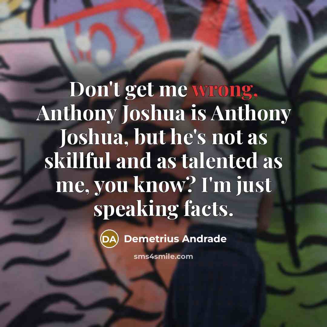 “Don't get me wrong, Anthony Joshua is Anthony Joshua, but…” quote by Demetrius Andrade
