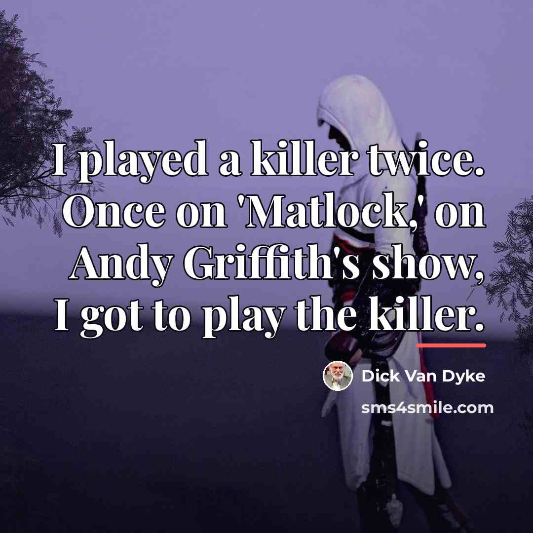 “I played a killer twice. Once on 'Matlock,' on Andy…” quote by Dick Van Dyke