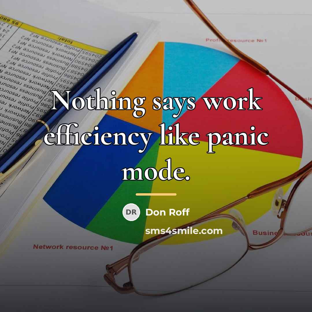 “Nothing says work efficiency like panic mode.…” quote by Don Roff