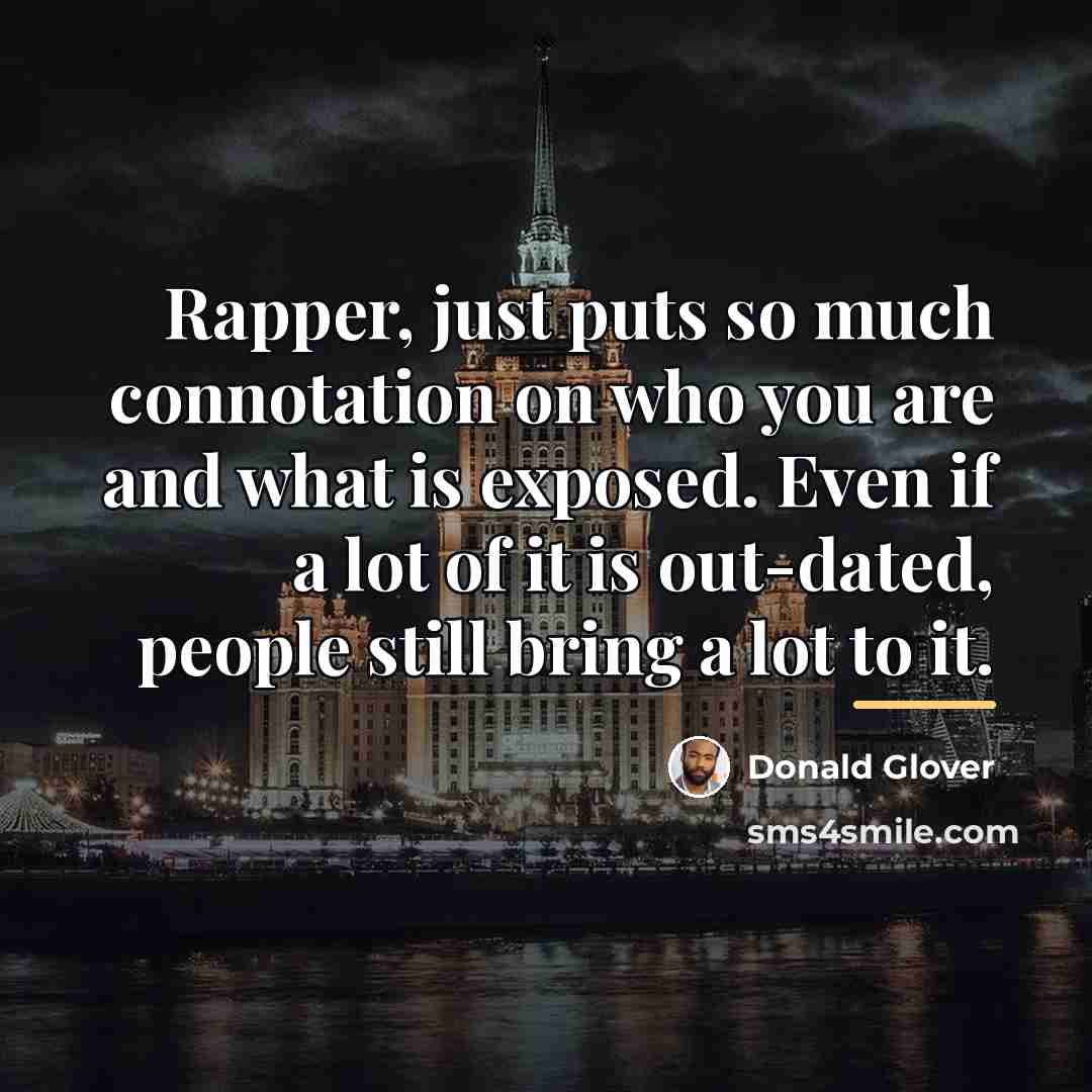 “Rapper, just puts so much connotation on who you are…” quote by Donald Glover