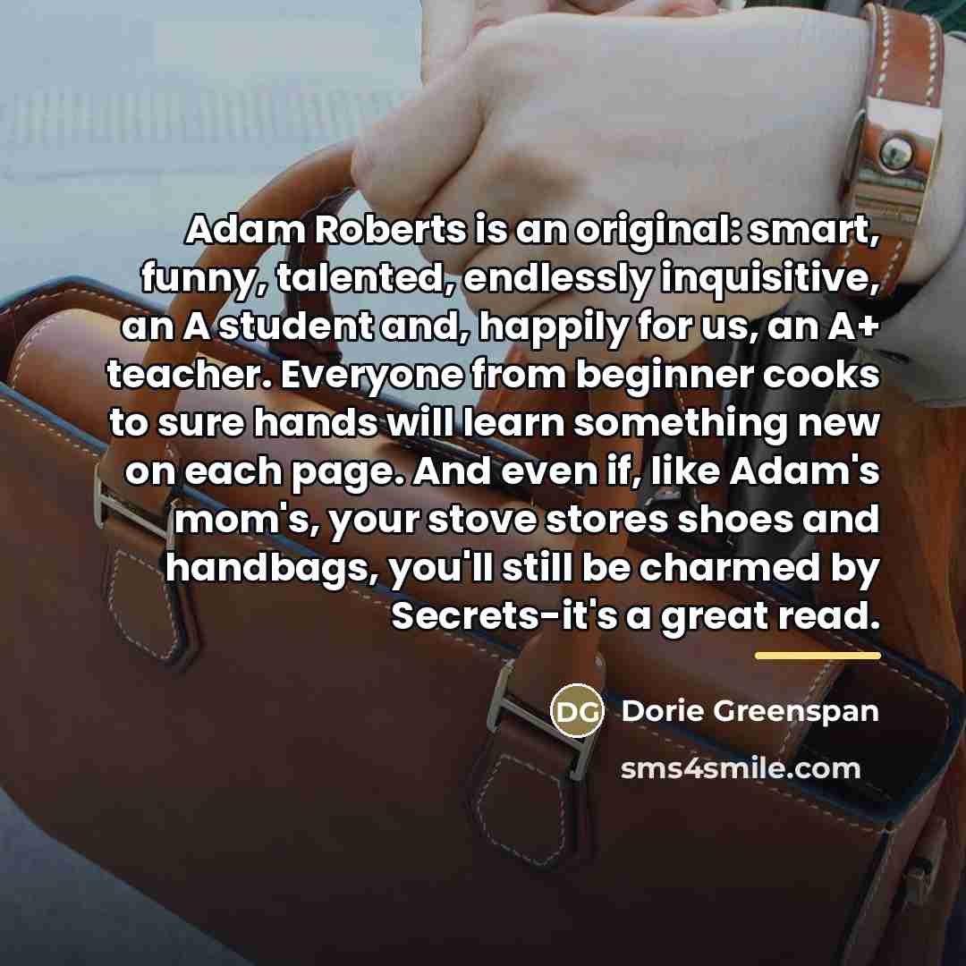 “Adam Roberts is an original: smart, funny, talented, endlessly inquisitive,…” quote by Dorie Greenspan