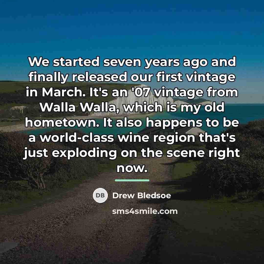 “We started seven years ago and finally released our first…” quote by Drew Bledsoe