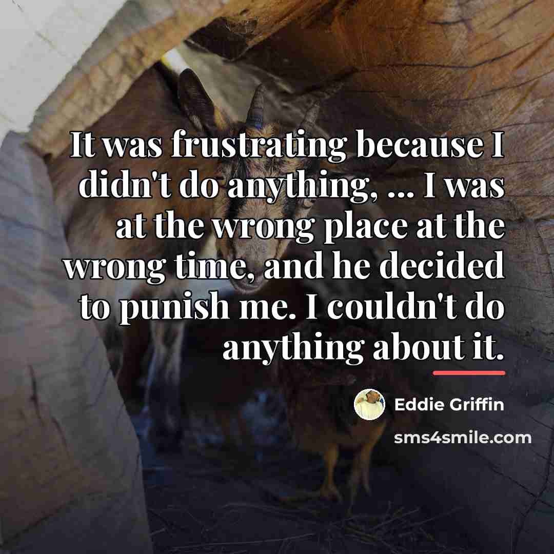 “It was frustrating because I didn't do anything, ... I…” quote by Eddie Griffin