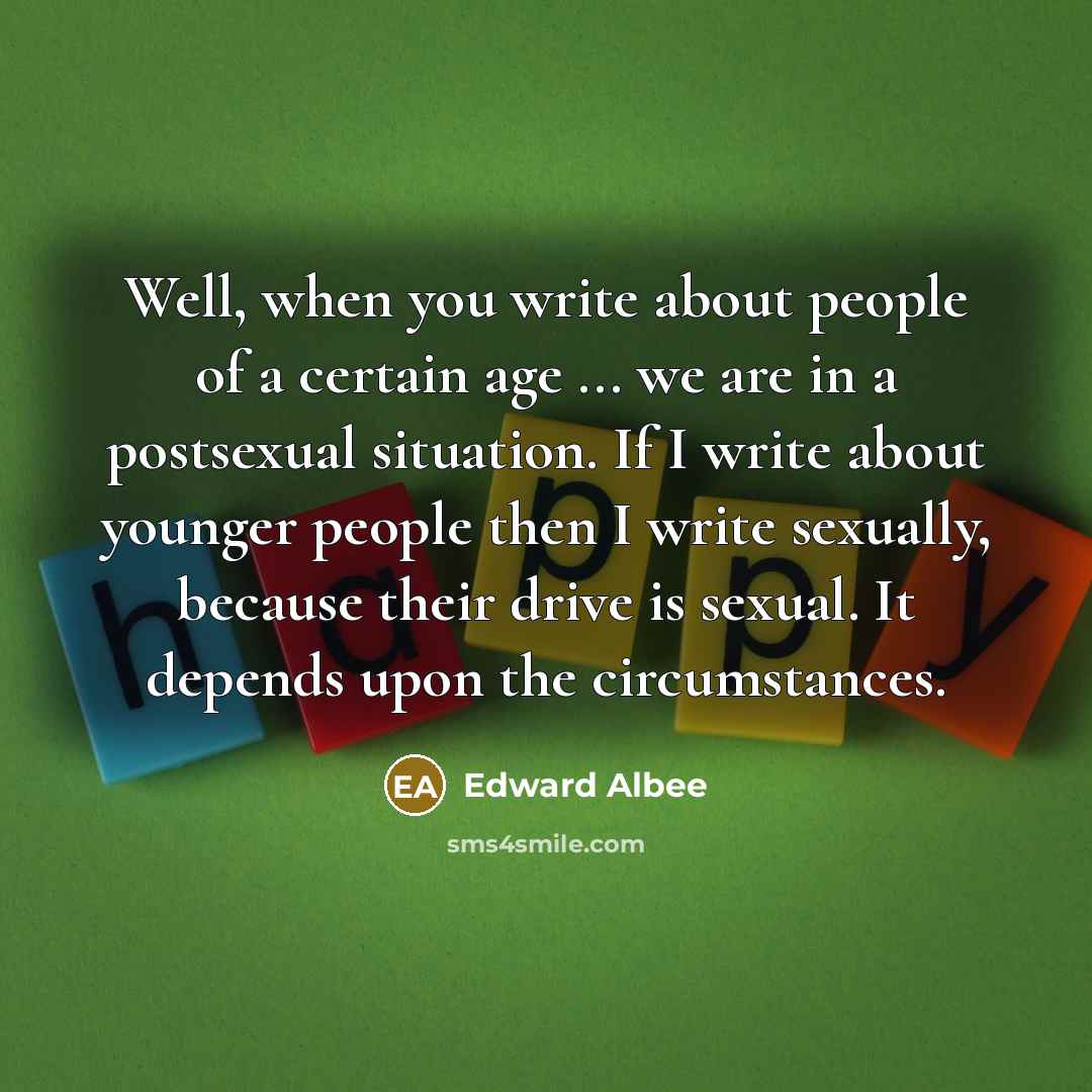 “Well, when you write about people of a certain age…” quote by Edward Albee