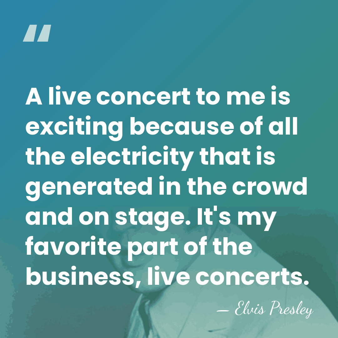 A live concert to me is exciting because of all the electricity&hellip; - Elvis Presley
