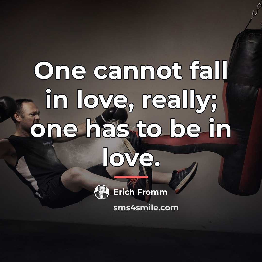 “One cannot fall in love, really; one has to be…” quote by Erich Fromm