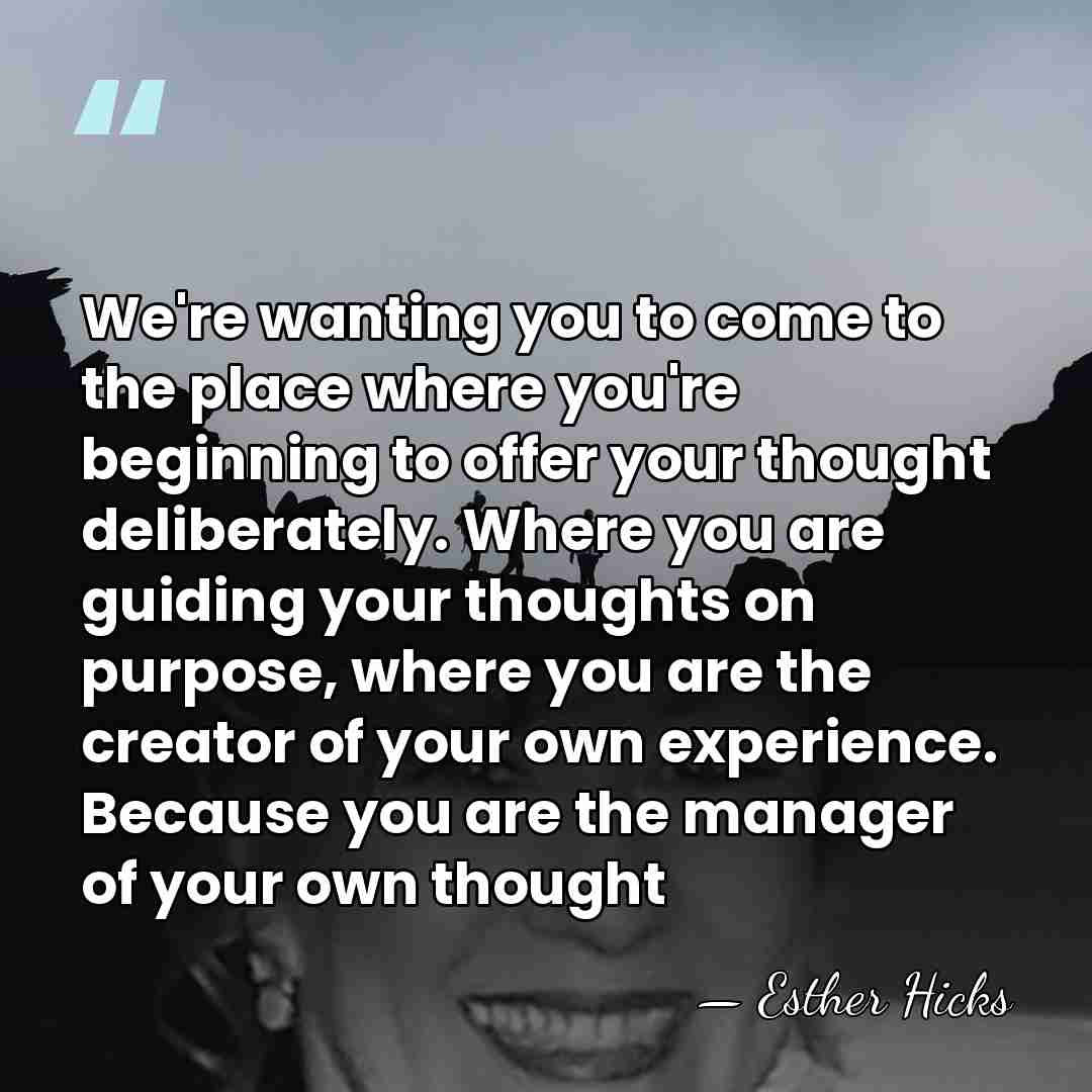 We're wanting you to come to the place where you're beginning to&hellip; - Esther Hicks