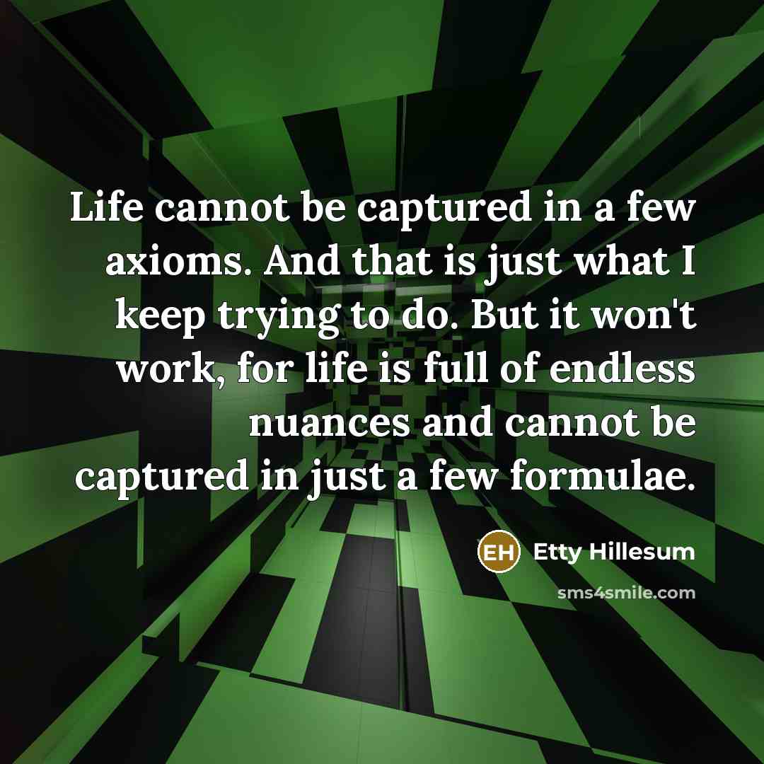 “Life cannot be captured in a few axioms. And that…” quote by Etty Hillesum