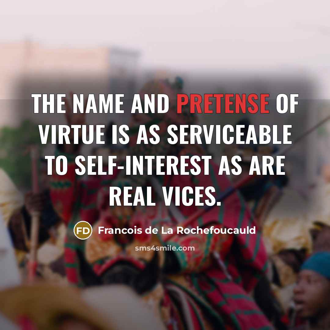 “The name and pretense of virtue is as serviceable to…” quote by Francois de La Rochefoucauld