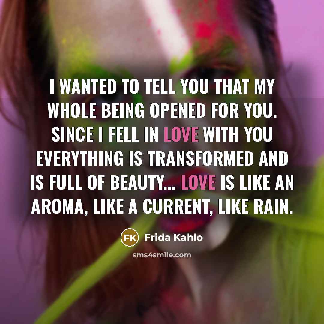“I wanted to tell you that my whole being opened…” quote by Frida Kahlo