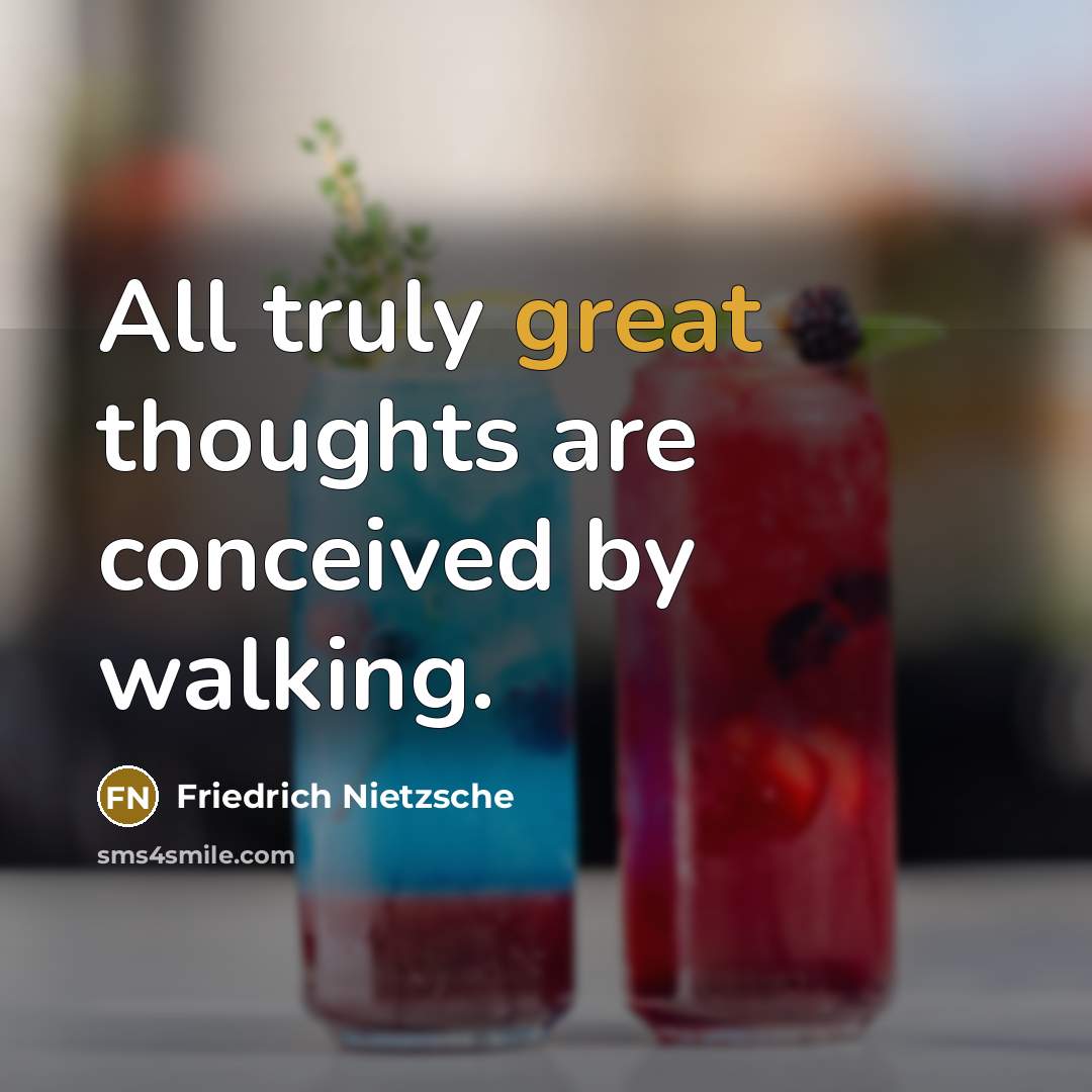 “All truly great thoughts are conceived by walking.…” quote by Friedrich Nietzsche