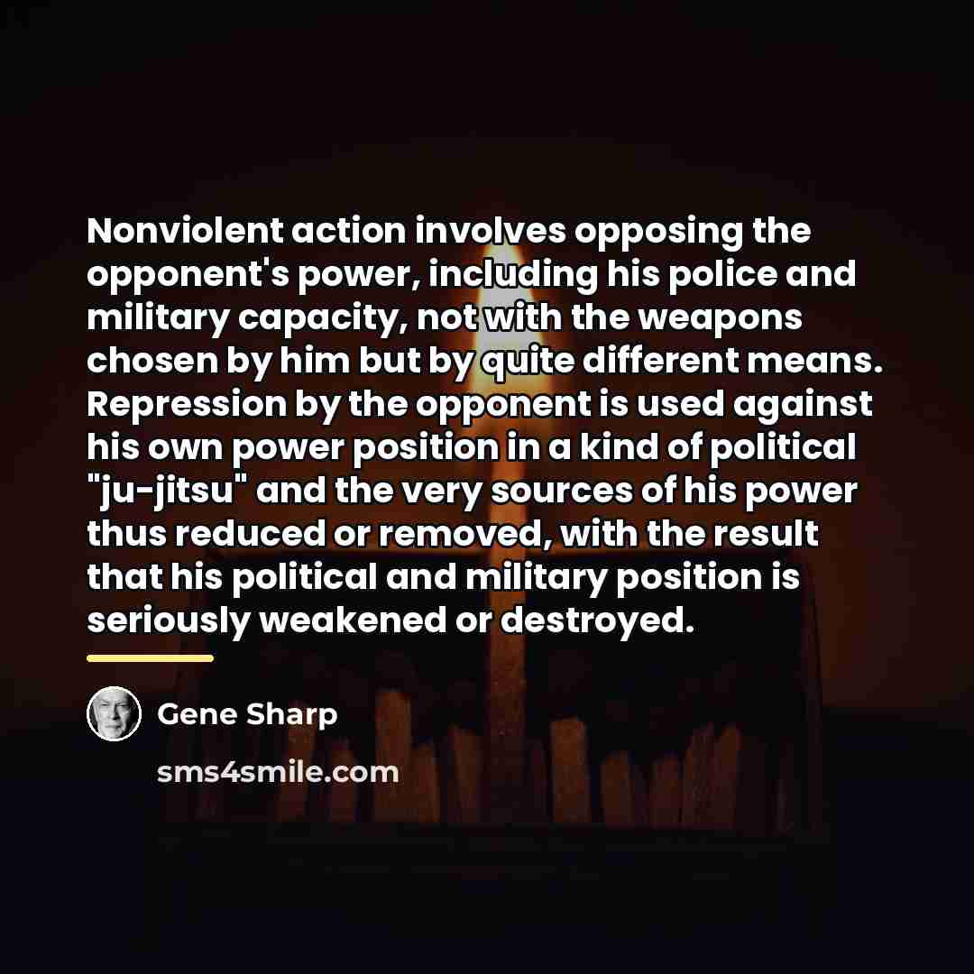 “Nonviolent action involves opposing the opponent's power, including his police…” quote by Gene Sharp