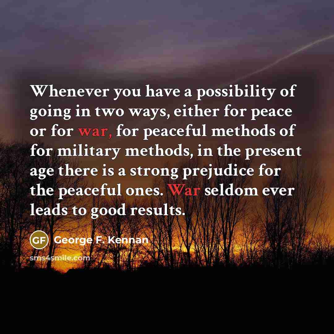 “Whenever you have a possibility of going in two ways,…” quote by George F. Kennan