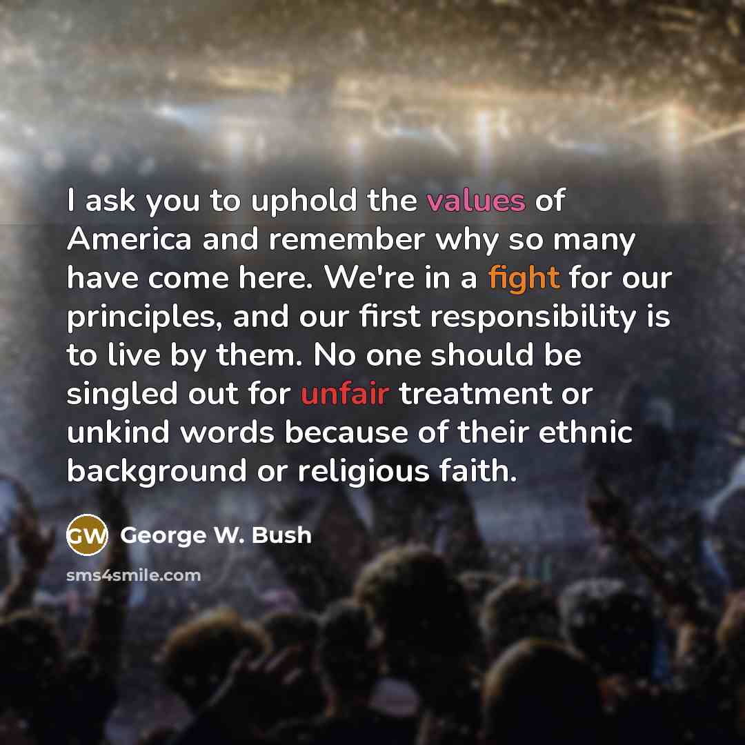 “I ask you to uphold the values of America and…” quote by George W. Bush