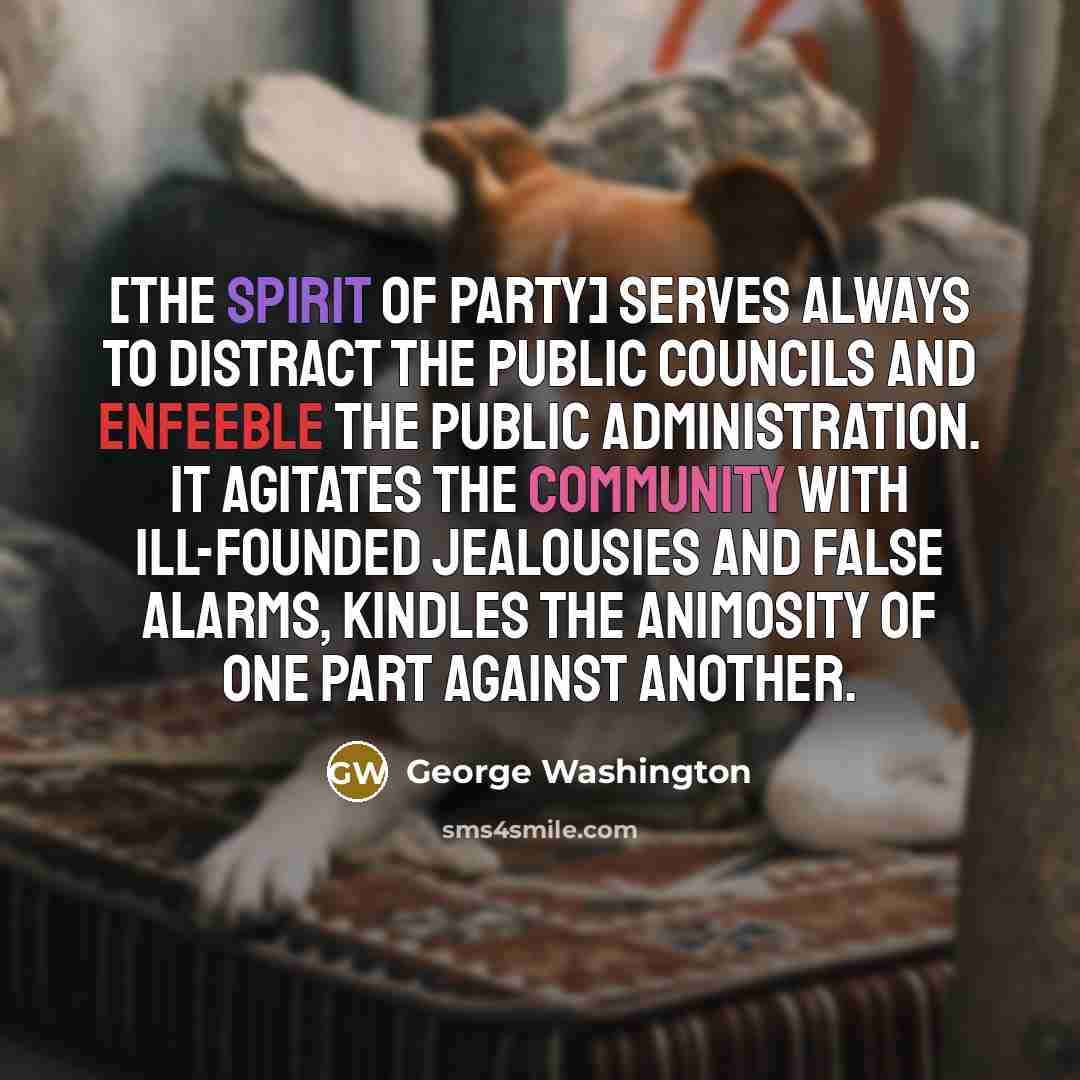“[The spirit of party] serves always to distract the public…” quote by George Washington
