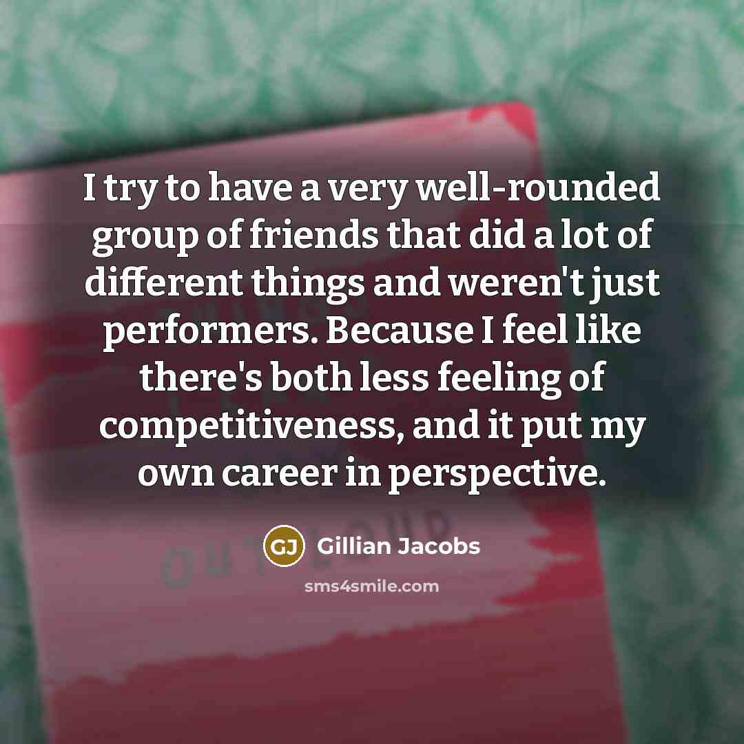 “I try to have a very well-rounded group of friends…” quote by Gillian Jacobs