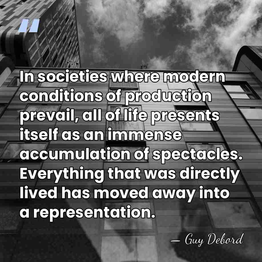 In societies where modern conditions of production prevail, all of life presents&hellip; - Guy Debord