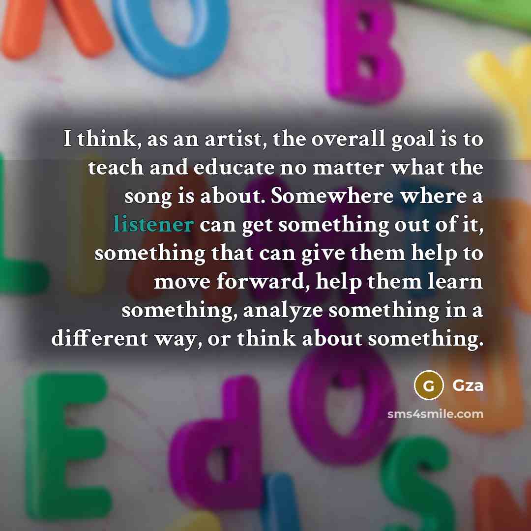 “I think, as an artist, the overall goal is to…” quote by Gza