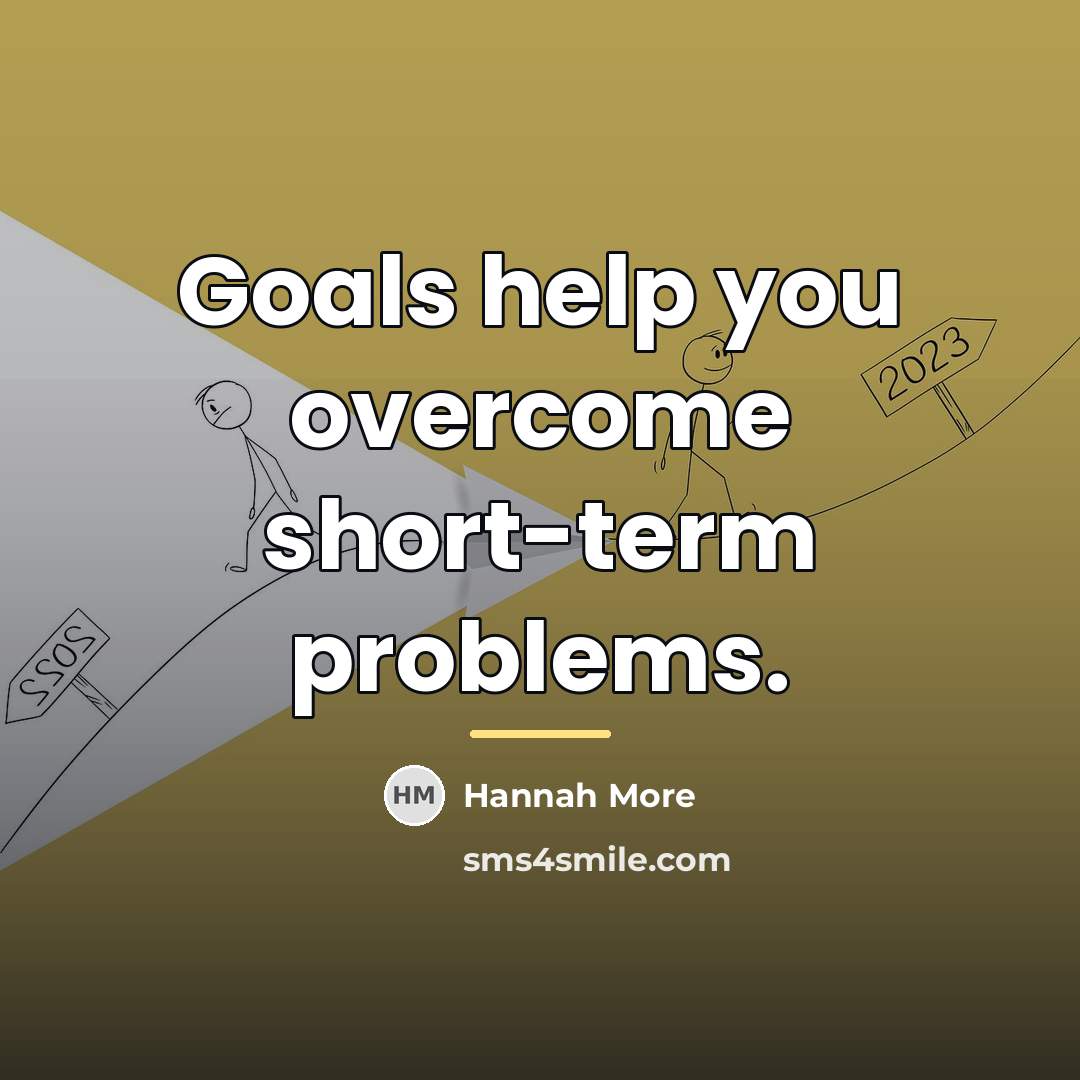 “Goals help you overcome short-term problems.…” quote by Hannah More