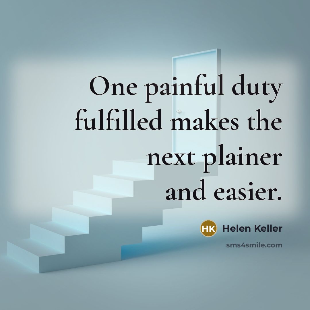 “One painful duty fulfilled makes the next plainer and easier.…” quote by Helen Keller