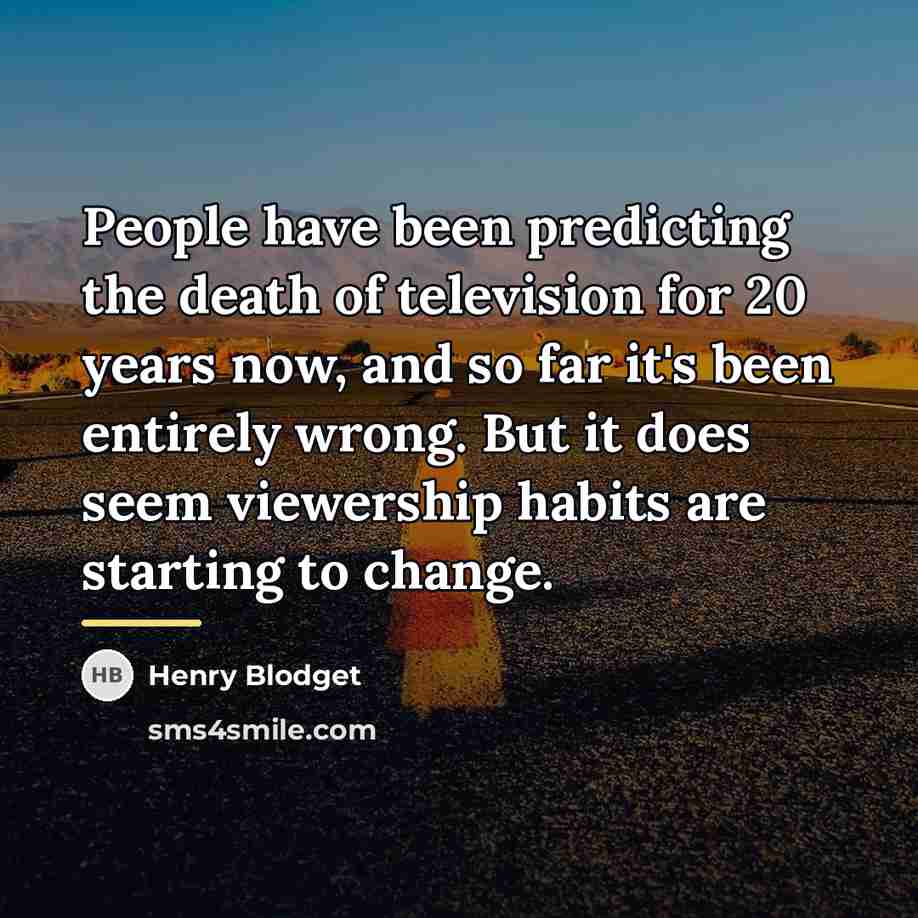 “People have been predicting the death of television for 20…” quote by Henry Blodget