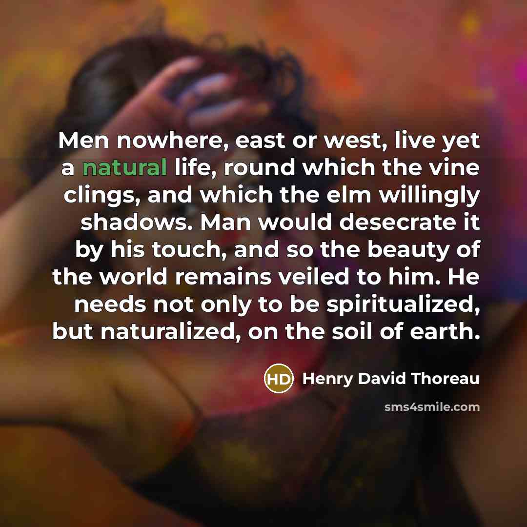“Men nowhere, east or west, live yet a natural life,…” quote by Henry David Thoreau