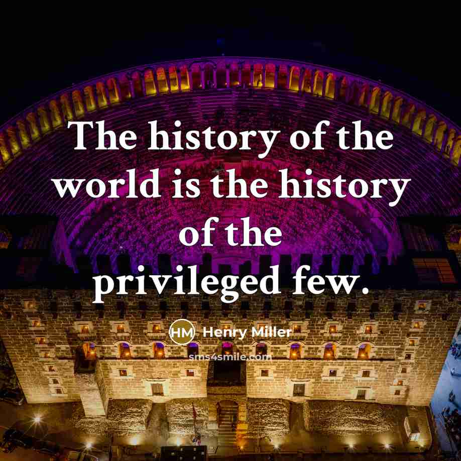 “The history of the world is the history of the…” quote by Henry Miller