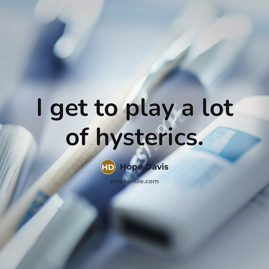 “I get to play a lot of hysterics.” quote by Hope Davis