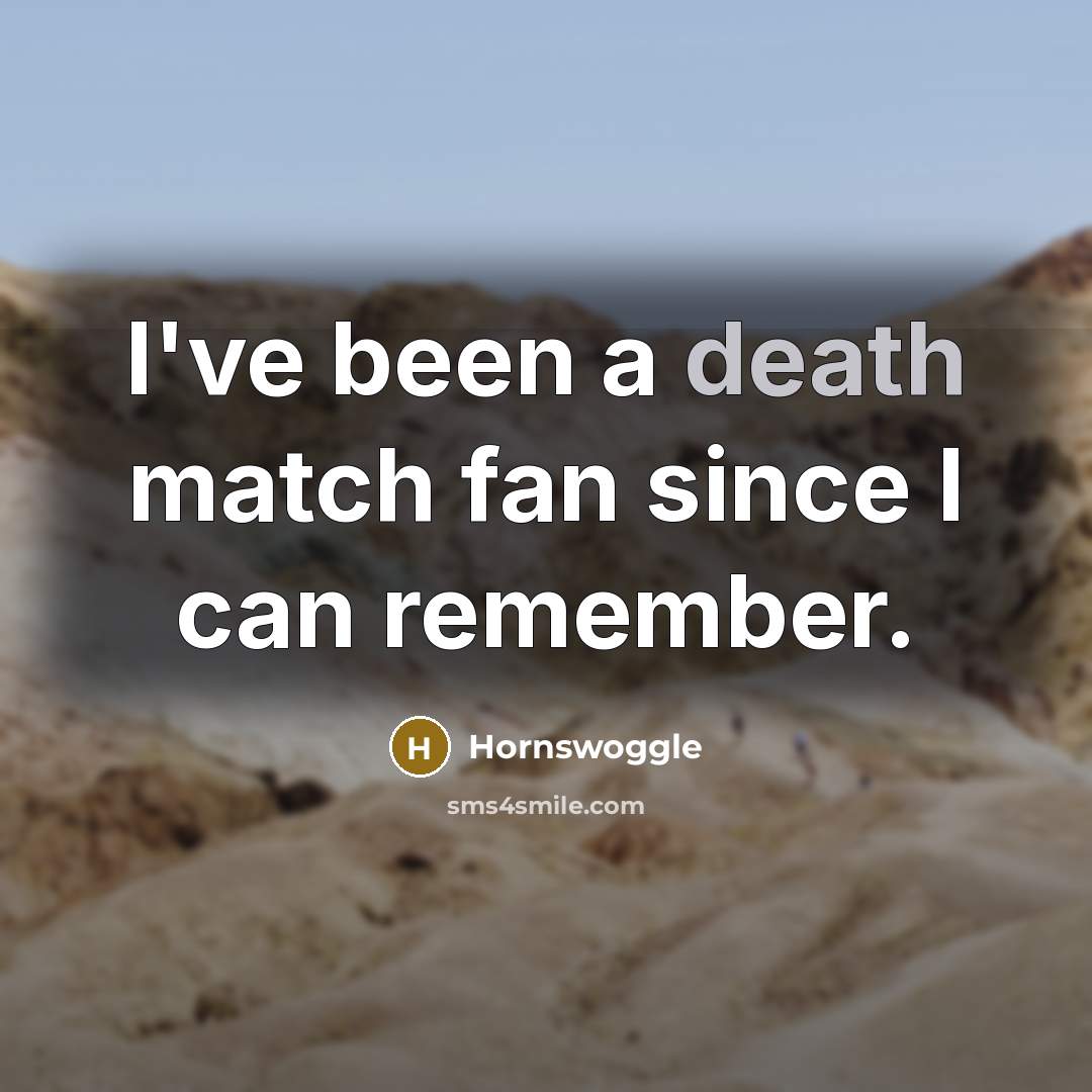 “I've been a death match fan since I can remember.…” quote by Hornswoggle