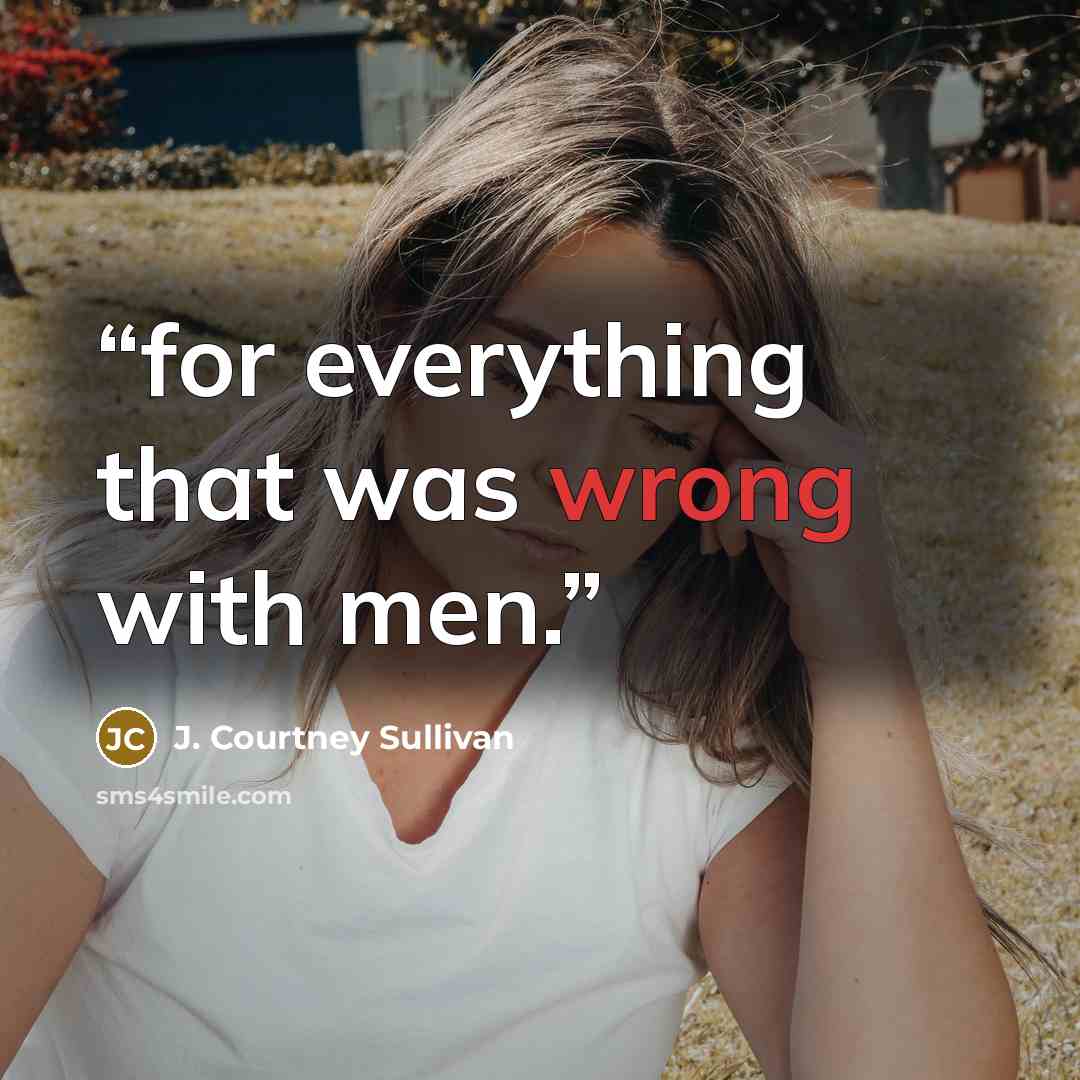“for everything that was wrong with men.” quote by J. Courtney Sullivan