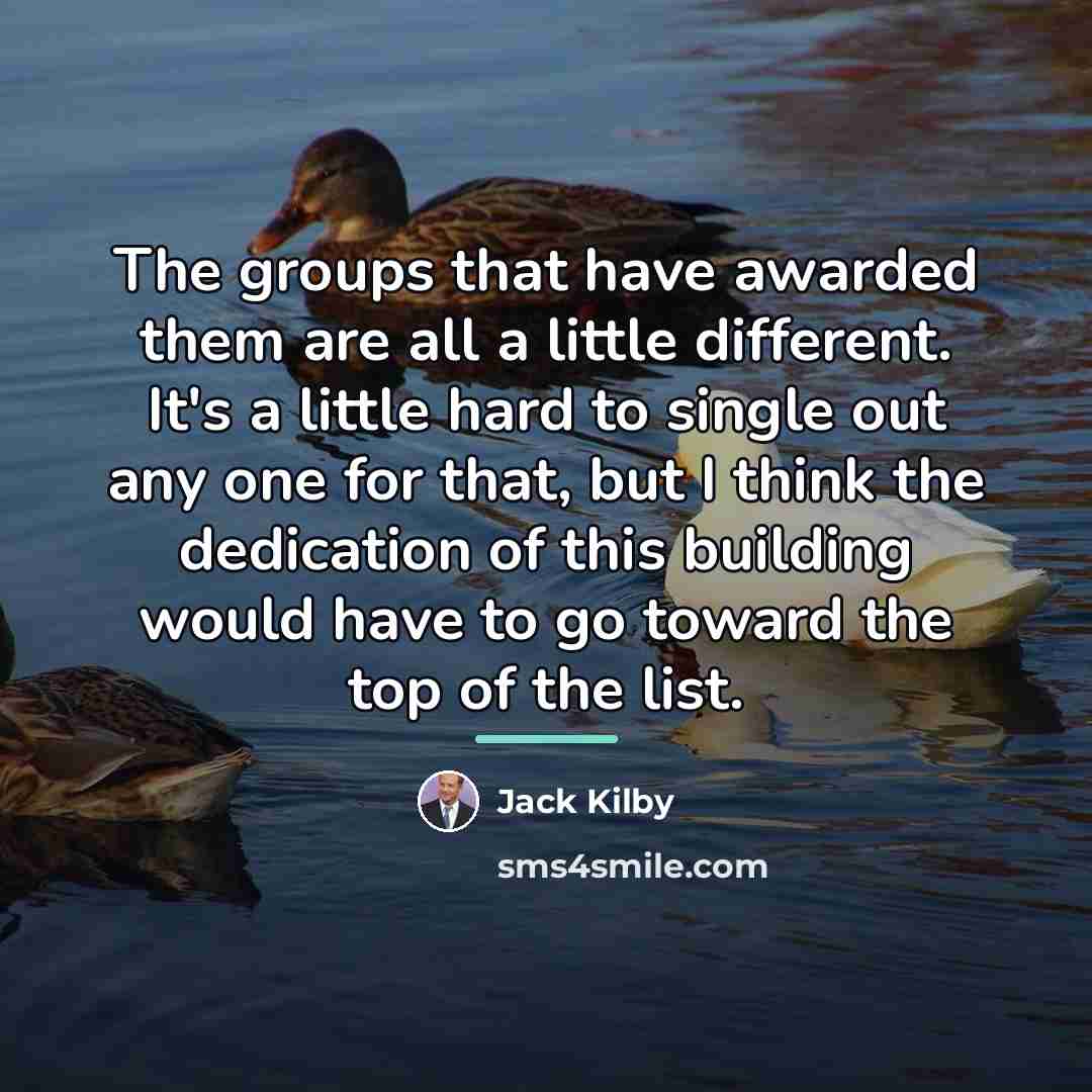 “The groups that have awarded them are all a little…” quote by Jack Kilby