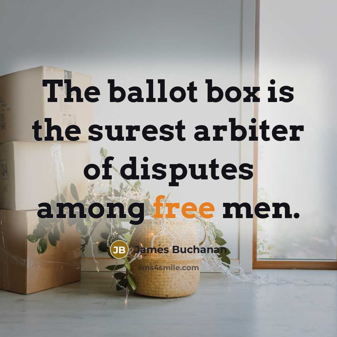 “The ballot box is the surest arbiter of disputes among…” quote by James Buchanan