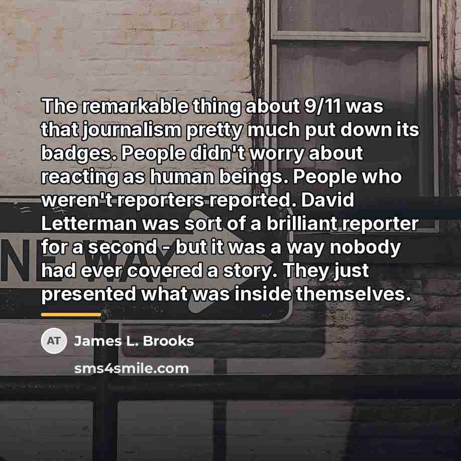 “The remarkable thing about 9/11 was that journalism pretty much…” quote by James L. Brooks