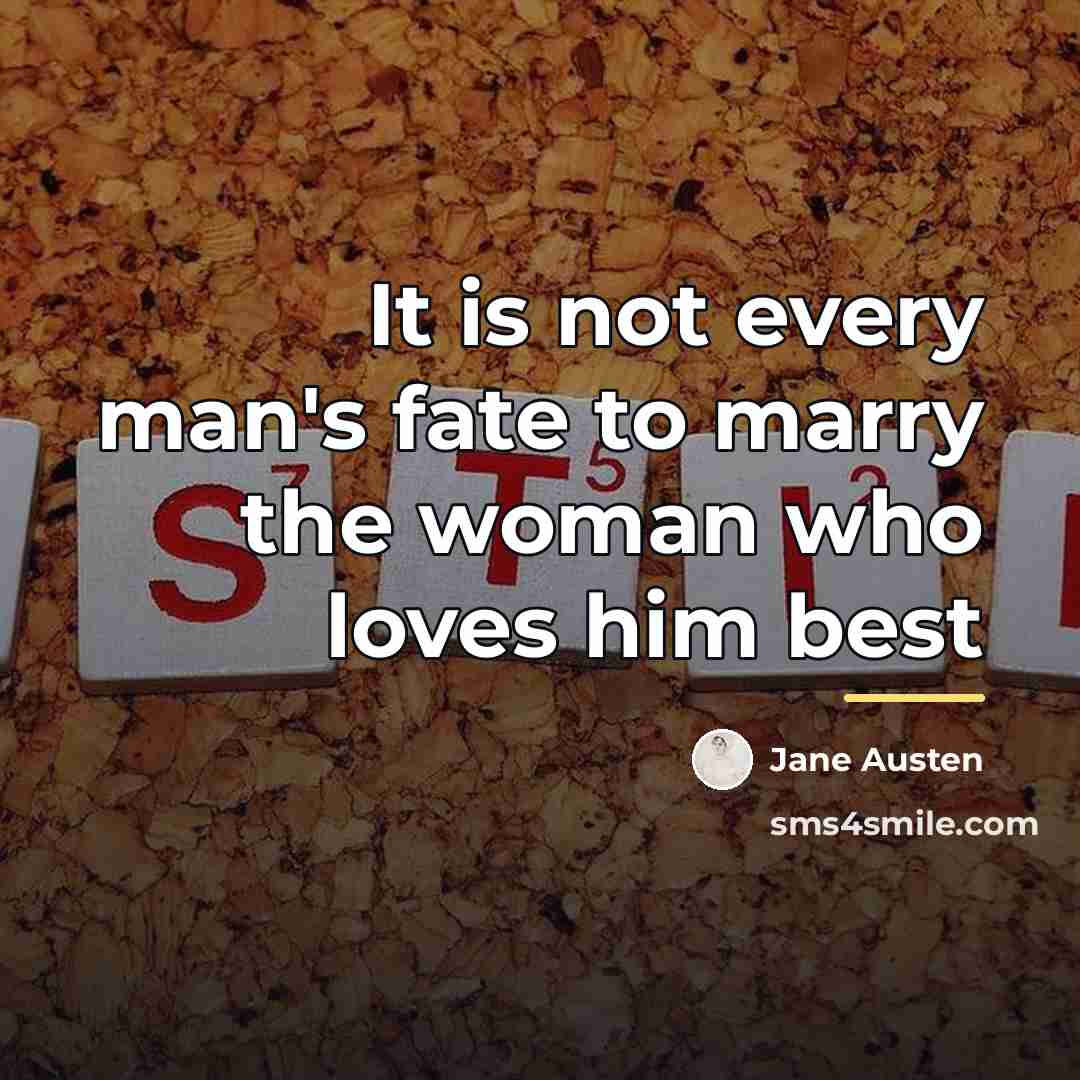 “It is not every man's fate to marry the woman…” quote by Jane Austen