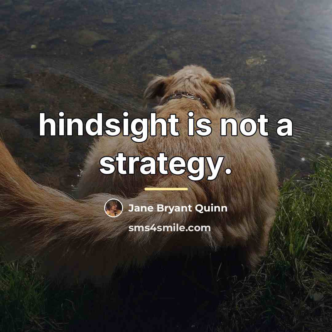 “hindsight is not a strategy.…” quote by Jane Bryant Quinn