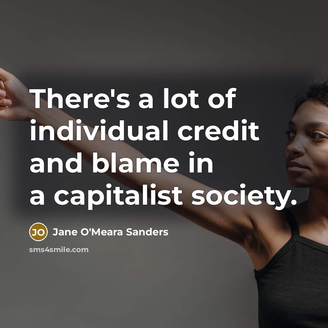 “There's a lot of individual credit and blame in a…” quote by Jane O'Meara Sanders