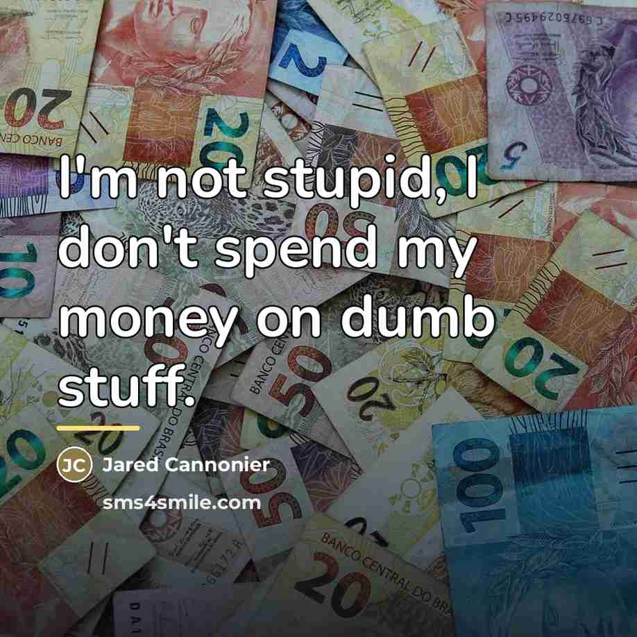“I'm not stupid, I don't spend my money on dumb…” quote by Jared Cannonier