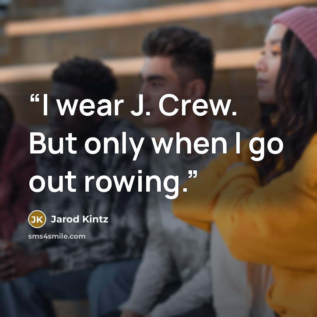 “I wear J. Crew. But only when I go out rowing.” quote by Jarod Kintz