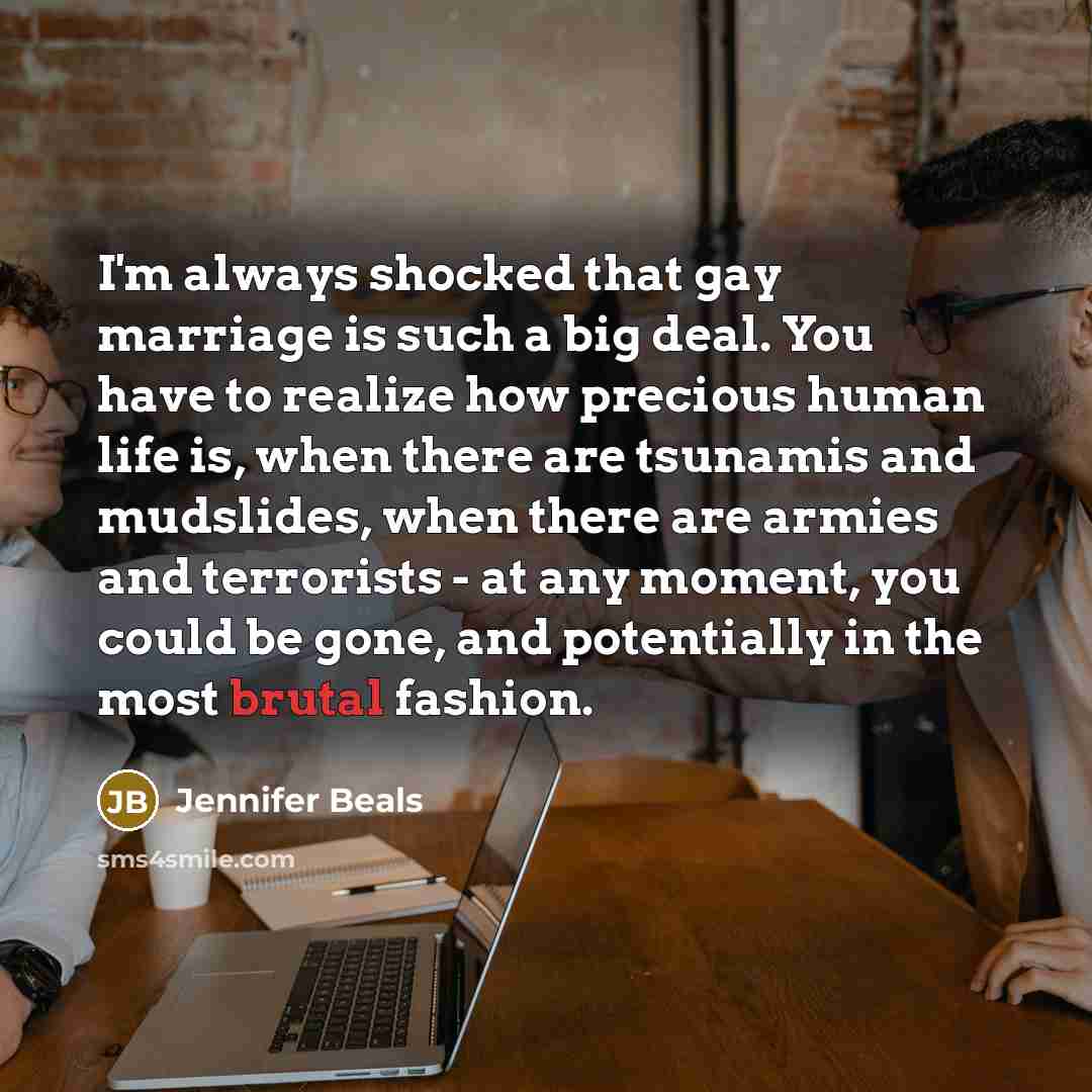 “I'm always shocked that gay marriage is such a big…” quote by Jennifer Beals
