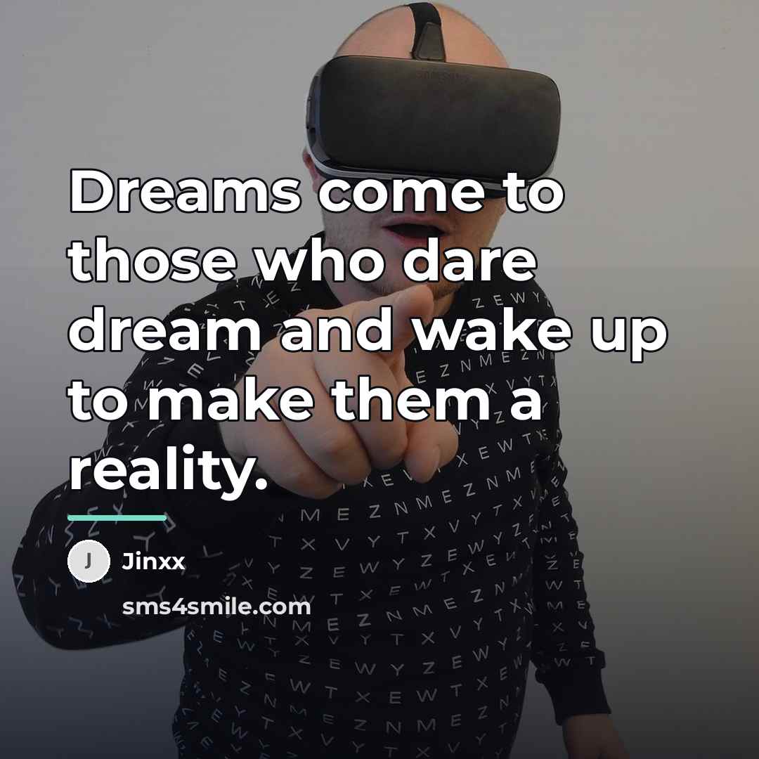 “Dreams come to those who dare dream and wake up…” quote by Jinxx