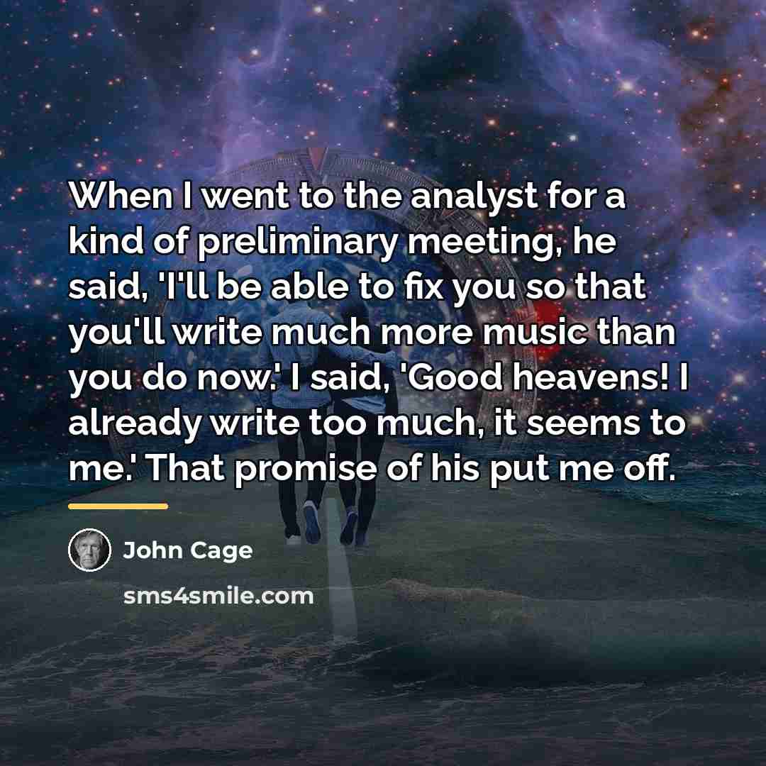 “When I went to the analyst for a kind of…” quote by John Cage