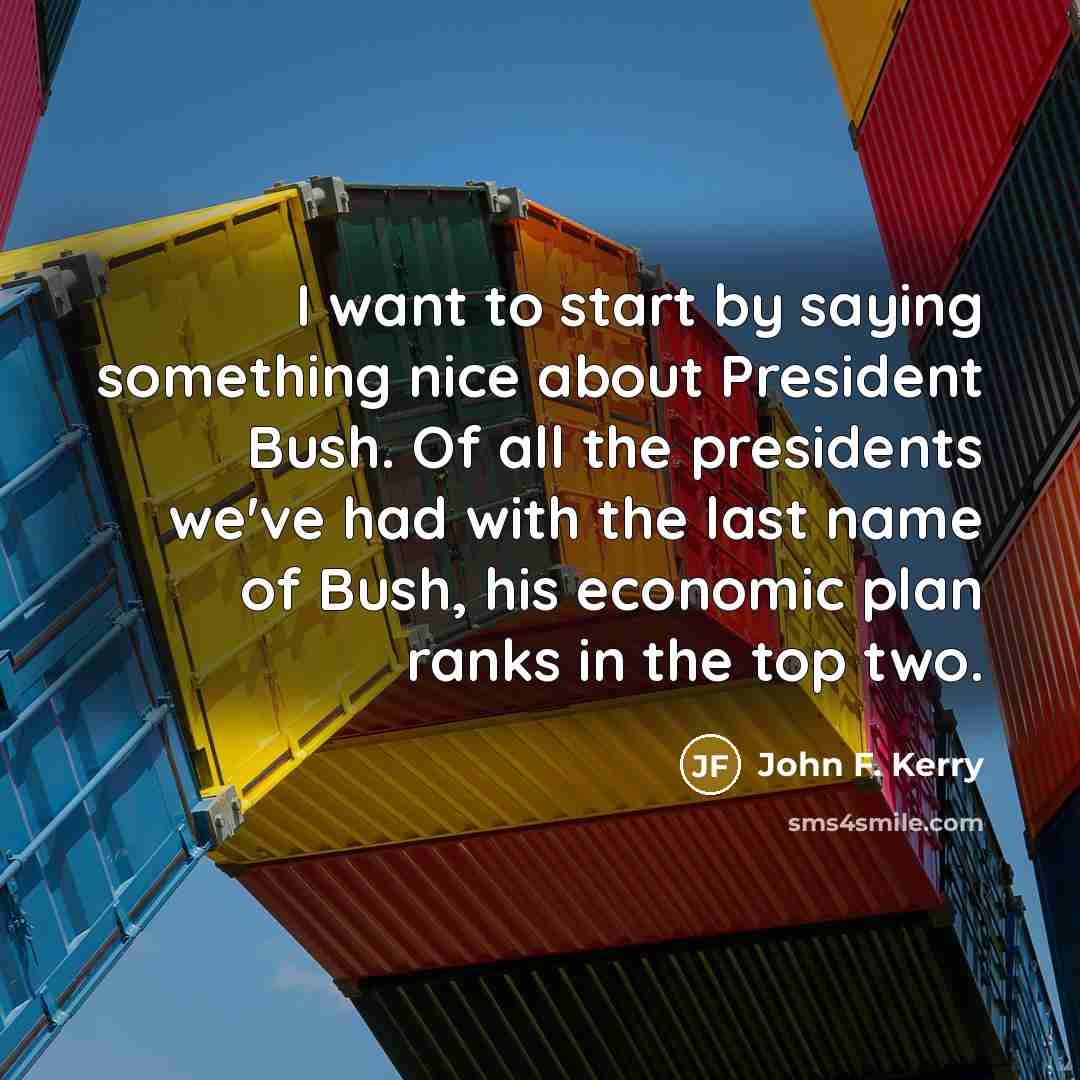 “I want to start by saying something nice about President…” quote by John F. Kerry